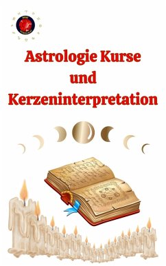Astrologie Kurse und Kerzeninterpretation (eBook, ePUB) - Rubi, Alina A; Rubi, Angeline