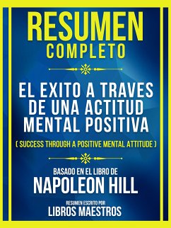 Resumen Completo - El Exito A Traves De Una Actitud Mental Positiva (Success Through A Positive Mental Attitude) - Baseado No Livro De Napoleon Hill (eBook, ePUB) - Maestros, Libros; Maestros, Libros