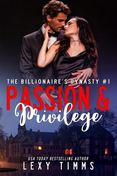 Passion and Privilege (The Billionaire's Dynasty Series, #1) (eBook, ePUB) - Timms, Lexy