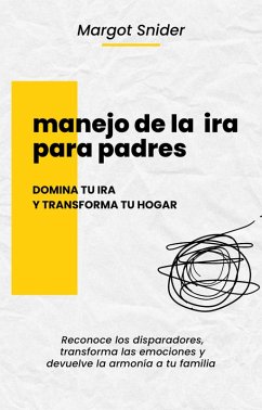 Manejo de la ira para padres, domina tu ira y transforma tu hogar (eBook, ePUB) Cover Manejo de la ira para padres, domina tu ira y transforma tu hogar (eBook, ePUB)