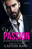 Wild Passion: An Alpha Billionaire Romance (eBook, ePUB)