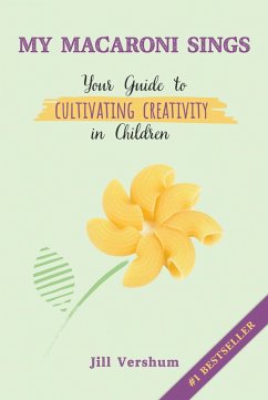 Cover My Macaroni Sings: Your Guide to Cultivating Creativity in Children (eBook, ePUB)