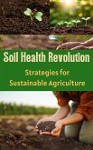 Soil Health Revolution : Strategies for Sustainable Agriculture (eBook, ePUB)