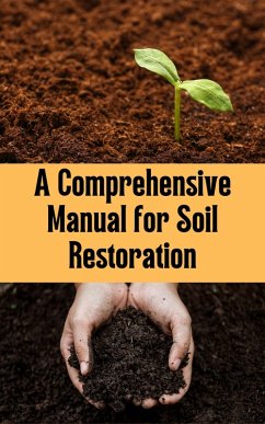 A Comprehensive Manual for Soil Restoration (eBook, ePUB) - Kaushalya, Ruchini