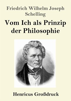 Vom Ich als Prinzip der Philosophie (Großdruck) - Schelling, Friedrich Wilhelm Joseph