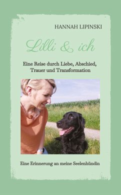 Lilli & ich - Eine Erinnerung an meine Seelenhündin - Lipinski, Hannah