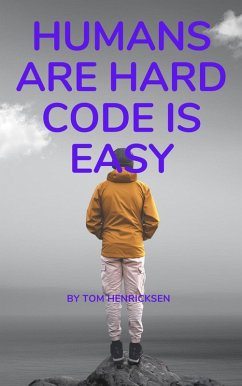 Humans Are Hard, Code Is Easy (eBook, ePUB) - Henricksen, Tom