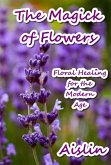 The Magick of Flowers: Floral Healing for the Modern Age (eBook, ePUB) The Magick of Flowers: Floral Healing for the Modern Age (eBook, ePUB)