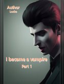 I Became a Vampire Part 1 (eBook, ePUB) I Became a Vampire Part 1 (eBook, ePUB)