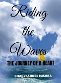 Riding the Waves The Journey of a Heart (eBook, ePUB)
