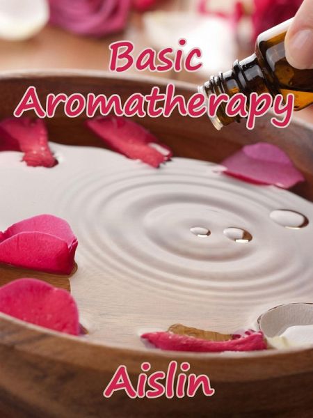 Basic Aromatherapy (eBook, ePUB) Basic Aromatherapy (eBook, ePUB)