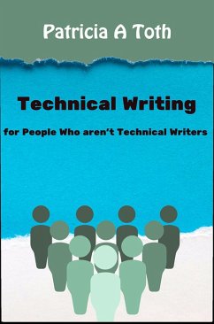 Technical Writing for People Who Aren't Technical Writers (eBook, ePUB) - Toth, Patricia