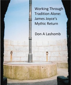 Working Through Tradition Alone: James Joyce's Mythic Return (eBook, ePUB) - Lashomb, Don A