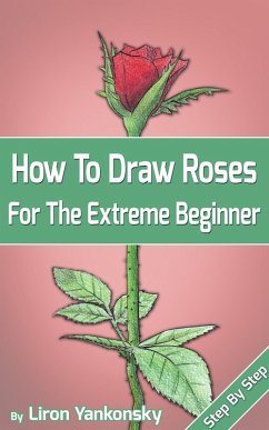 Cover How To Draw Roses: For The Extreme Beginner (eBook, ePUB)