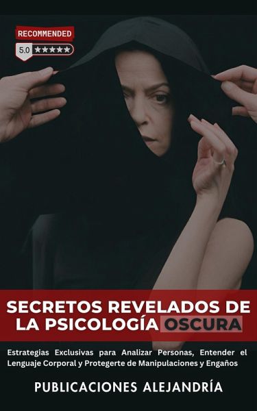 Secretos Revelados de la Psicología Oscura: Estrategias Exclusivas para Analizar Personas, Entender el Lenguaje Corporal y Protegerte de Manipulaciones y Engaños. (eBook, ePUB)