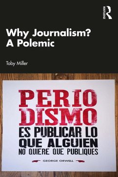 Why Journalism? A Polemic (eBook, ePUB) - Miller, Toby