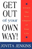 Get Out Of Your Own Way-Create The Next Chapter Of Your Life (eBook, ePUB)
