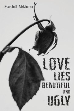 Love Lies Beautiful and Ugly (eBook, ePUB) - Makhubo, Marshall