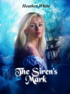 The Siren's Mark (The Nowhere Prequals and Duet, #1) (eBook, ePUB) - White, Heather