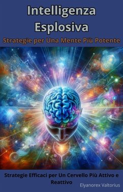 Intelligenza Esplosiva: Strategie per Una Mente Più Potente (eBook, ePUB) Cover Intelligenza Esplosiva: Strategie per Una Mente Più Potente (eBook, ePUB)