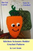Fat Carrot Kitchen Scissors Holder Crochet Pattern (eBook, ePUB)
