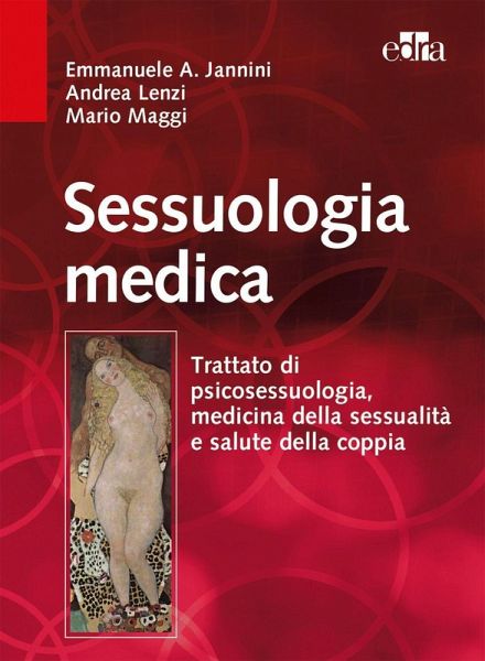 Sessuologia medica. Trattato di psicosessuologia, medicina della sessualità e salute della coppia Sessuologia medica. Trattato di psicosessuologia, medicina della sessualità e salute della coppia