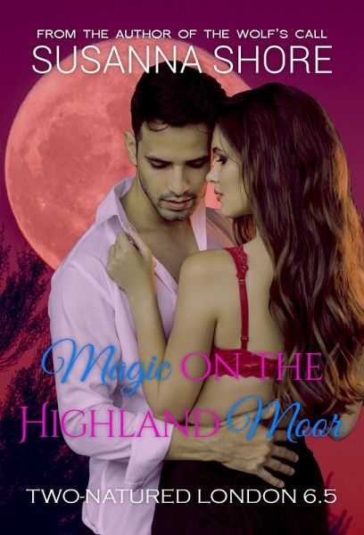 Magic on the Highland Moor. Two-Natured London 6.5. (eBook, ePUB)