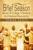 The Brief Season: Stories of College, Friendship, and Medieval Re-enacting (eBook, ePUB)