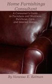 Home Furnishings Consultant: A Consumer's Guide to Furniture and Mattress Purchase, Care, and Interior Design (eBook, ePUB)