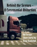 Behind the Scenes - A Ceremonial Abduction (eBook, ePUB) Behind the Scenes - A Ceremonial Abduction (eBook, ePUB)
