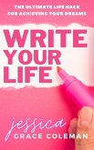 Write Your Life: The Ultimate Life Hack For Achieving Your Dreams (eBook, ePUB)