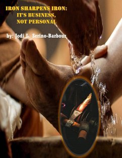 Iron Sharpens Iron - It's Business Not Personal (eBook, ePUB) - Serino-Barbour, Jodi L.