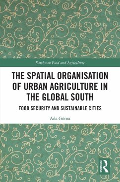 The Spatial Organisation of Urban Agriculture in the Global South (eBook, ePUB) - Górna, Ada