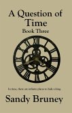 A Question of Time Book Three (A Question of..., #3) (eBook, ePUB) A Question of Time Book Three (A Question of..., #3) (eBook, ePUB)