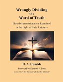 Wrongly Dividing the Word of Truth: Pauline Dispensationalism (Foreword by Kenneth Lenz) (eBook, ePUB) Wrongly Dividing the Word of Truth: Pauline Dispensationalism (Foreword by Kenneth Lenz) (eBook, ePUB)