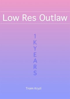 Low Res Outlaw (1kYears, #9) (eBook, ePUB) - Kryzl, Troim