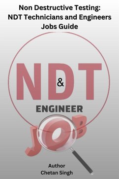 Non Destructive Testing: NDT Technicians and Engineers Jobs Guide (eBook, ePUB) - Singh, Chetan