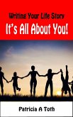 Writing Your Life Story: It's All about You! (eBook, ePUB) Writing Your Life Story: It's All about You! (eBook, ePUB)