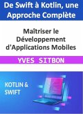 Maîtriser le Développement d'Applications Mobiles : De Swift à Kotlin, une Approche Complète (eBook, ePUB)