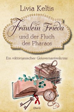 Fräulein Frieda und der Fluch des Pharaos. Ein viktorianischer Gouvernantenkrimi - Keltis, Livia