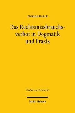 Das Rechtsmissbrauchsverbot in Dogmatik und Praxis - Kalle, Ansgar