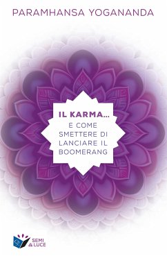 Il Karma… e come smettere di lanciare il boomerang (eBook, ePUB) - Yogananda, Paramhansa