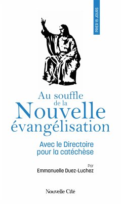 Prier 15 jours au souffle de la nouvelle évangélisation (eBook, ePUB) - Duez-Luchez, Emmanuelle