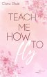 Teach Me How To Fly (eBook, ePUB) - Bild 1