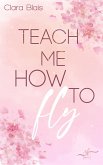 Teach Me How To Fly (eBook, ePUB)