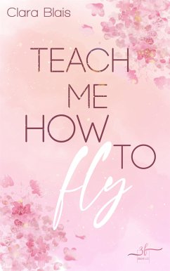 Teach Me How To Fly (eBook, ePUB) - Blais, Clara