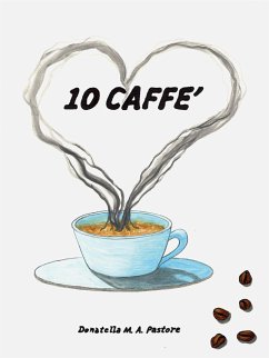 10 Caffè (eBook, ePUB) - M. A. Pastore, Donatella