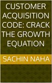 Customer Acquisition Code: Crack the Growth Equation (eBook, ePUB)