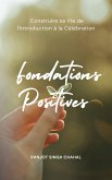 Fondations Positives : Construire sa Vie de l'Introduction à la Célébration (eBook, ePUB)