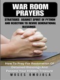 War Room Prayers Strategies Against Spirit Of Python And Rejection To Revive Generational Blessings (eBook, ePUB)